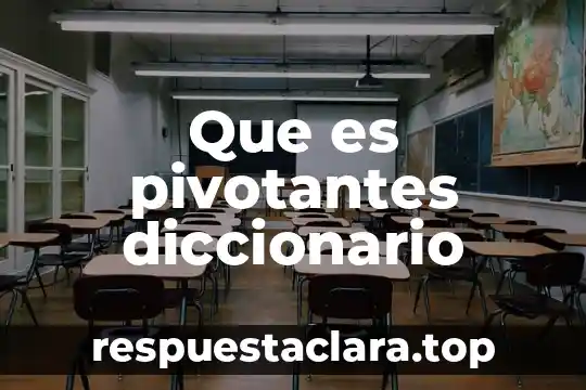 Que es pivotantes diccionario