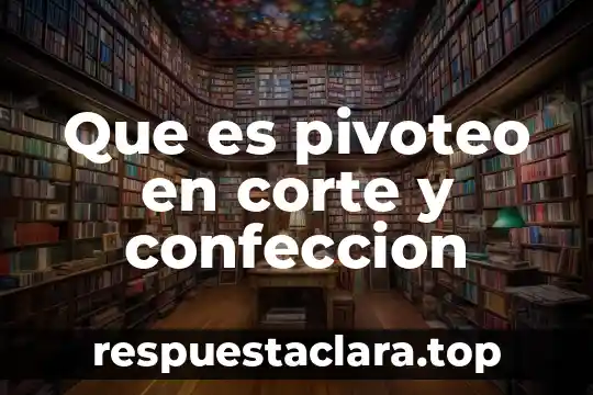 Que es pivoteo en corte y confeccion