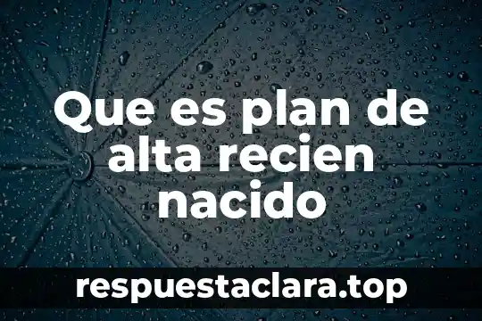 Que es un plan de limpieza 7 Que es plan de alta recien nacido