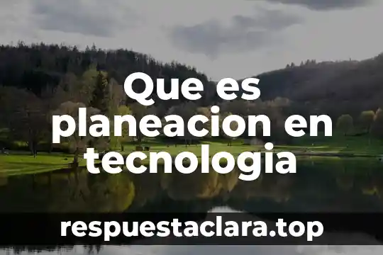 Que es planeacion en tecnologia