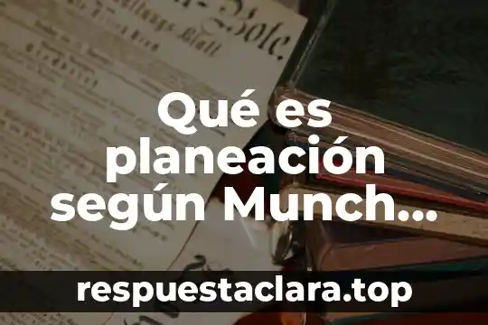 Que es la planeacion de la recopilacion de informacion 3 Qué es planeación según Munch Galindo