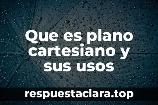 Que es plano cartesiano y sus usos