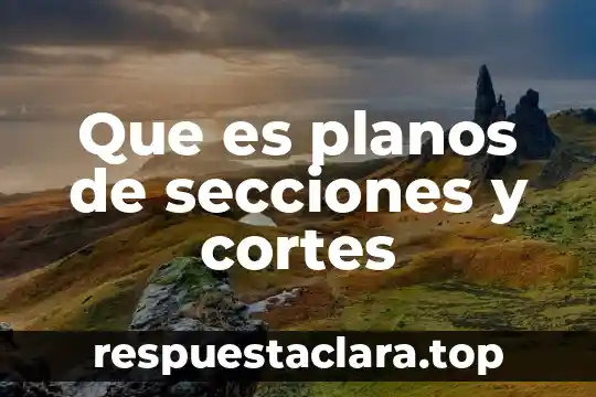 Que es planos de secciones y cortes