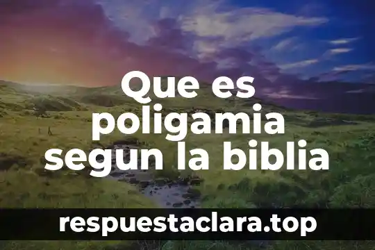 Que es poligamia segun la biblia