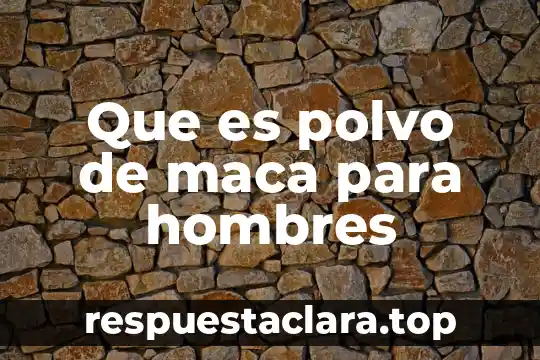Que es ser mexicano para mi 5 Que es polvo de maca para hombres