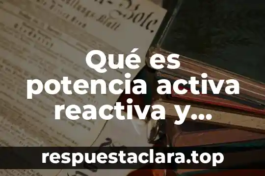Qué es potencia activa reactiva y aparente