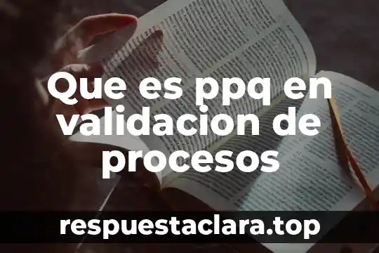 Que es ppq en validacion de procesos
