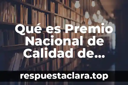 Qué es Premio Nacional de Calidad de México