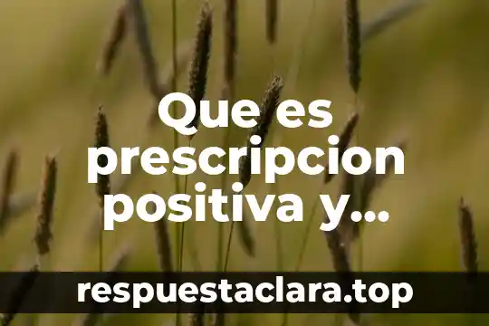 Que es prescripcion positiva y negativa en derecho