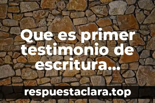 Que es primer testimonio de escritura publica