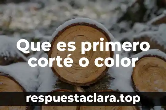 Que es primero corté o color