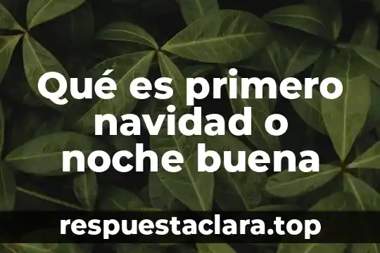 Que es cuartos noche definicion 5 Qué es primero navidad o noche buena