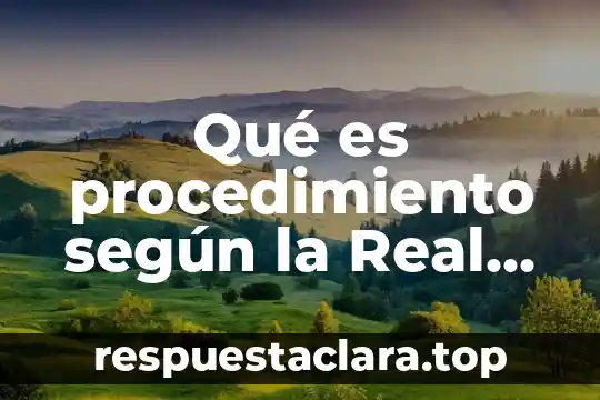 Qué es procedimiento según la Real Academia Española