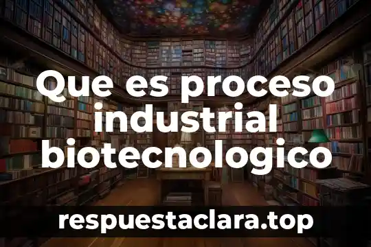 Que es significa sistema operativo 5 Que es proceso industrial biotecnologico