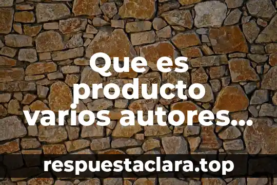 Que es producto varios autores y año