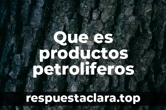 Que es productos petroliferos