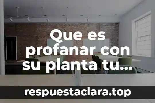 Que es profanar con su planta tu suelo