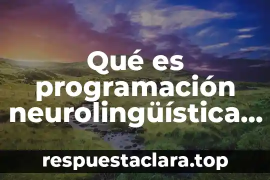 Qué es programación neurolingüística concepto