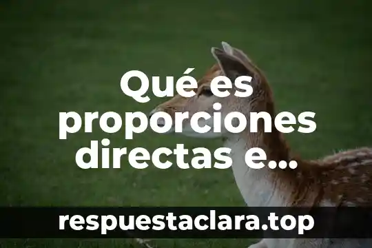 Qué es proporciones directas e inversas