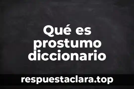 Que es presagio diccionario 8 Qué es prostumo diccionario