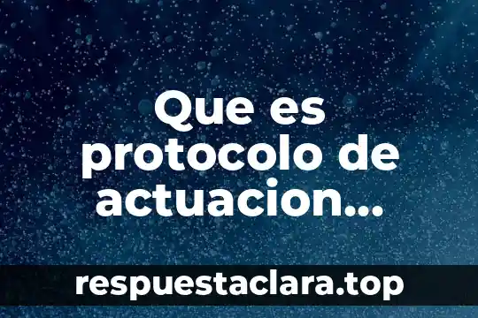 Que es protocolo de actuacion educativo