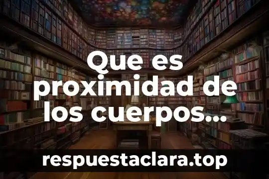 Que es proximidad de los cuerpos danza