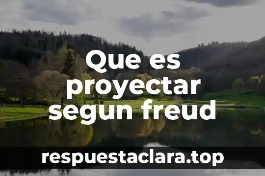 Que es la sexualidad humana segun freud 3 Que es proyectar segun freud