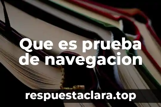 Que es una prueba de significa 6 Que es prueba de navegacion