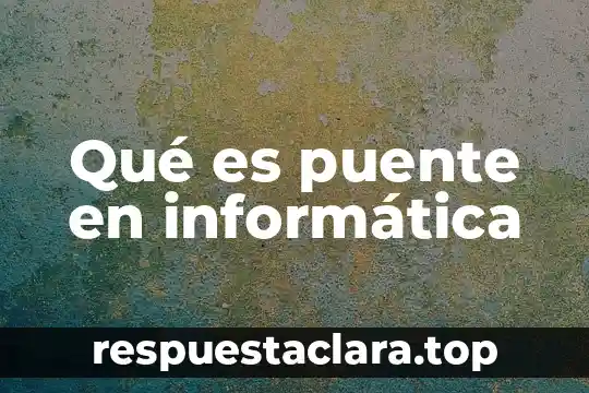 Qué es puente en informática