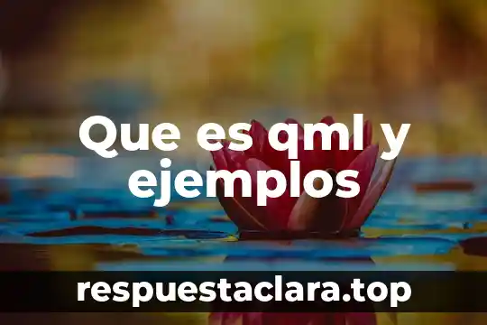 Que es qml y ejemplos