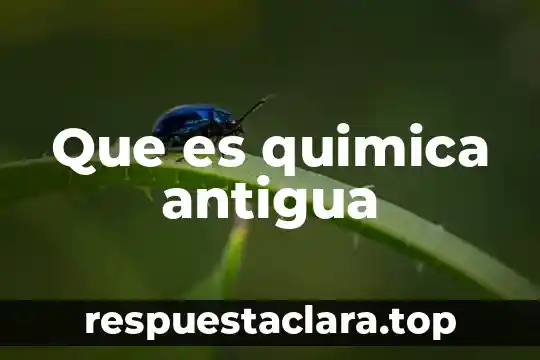 Que es quimica antigua