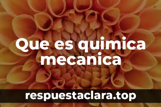 Que es quimica mecanica