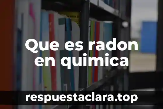 Que es el número de avogadro en quimica 3 Que es radon en quimica