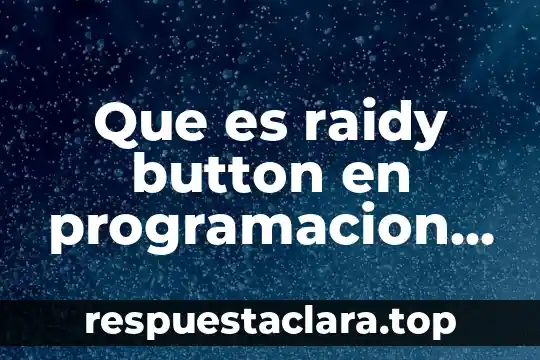 Que es raidy button en programacion de moviles