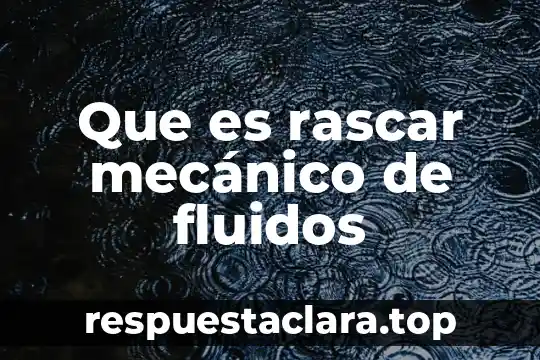 Que es rascar mecánico de fluidos