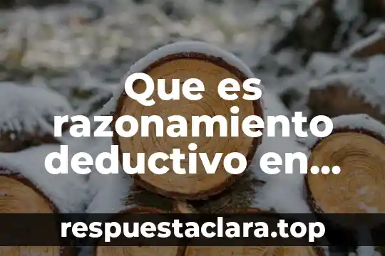 Que es razonamiento deductivo en lenguaje