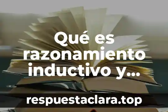 Que es el metodo unductivo y deductivo 3 Qué es razonamiento inductivo y deductivo ejemplos