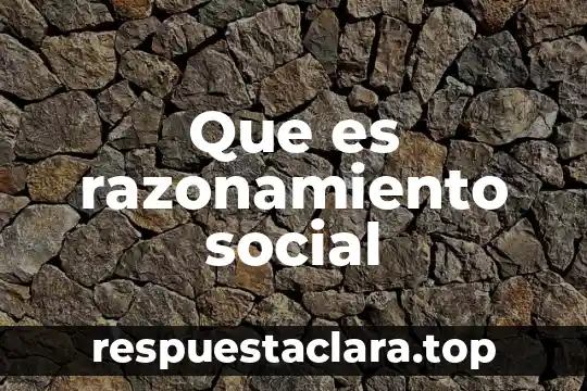 Que es razonamiento social