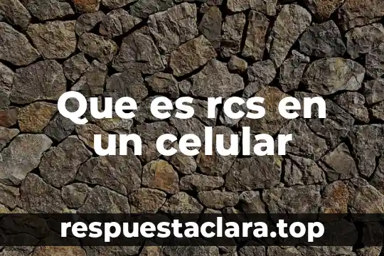 Que es rcs en un celular