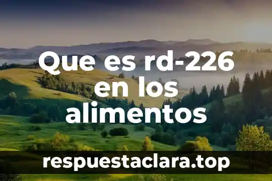 Que es ingeniería en alimentos y biotecnología 6 Que es rd-226 en los alimentos