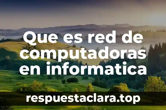 Que es red de computadoras en informatica