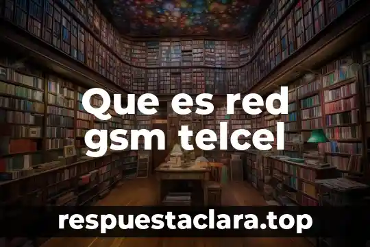 Que es red inalambrica ventajas 6 Que es red gsm telcel