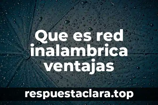 Qué es una red can informática 6 Que es red inalambrica ventajas