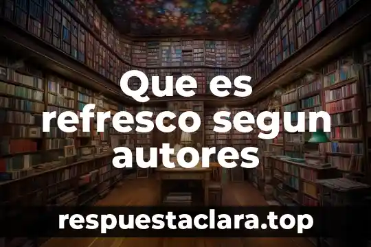 Que es refresco segun autores