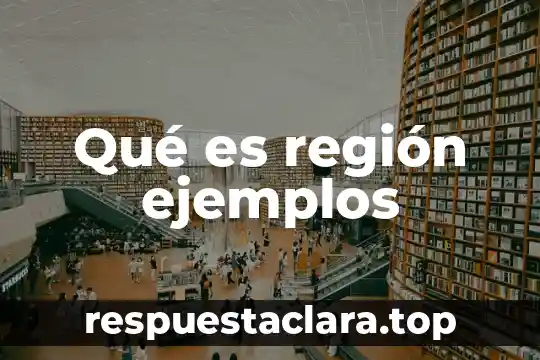 Qué es región ejemplos