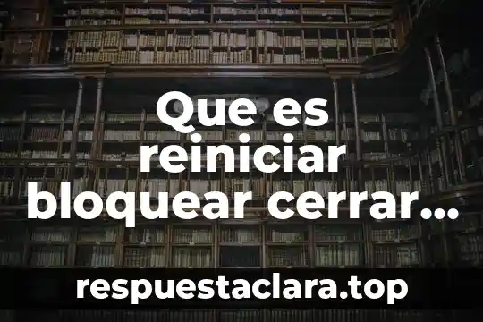 Que es mas facil cambiar 8 Que es reiniciar bloquear cerrar sesion y cambiar de usuario