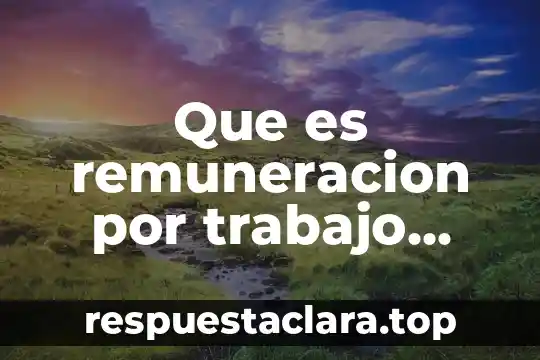 Que es remuneracion por trabajo subordinado