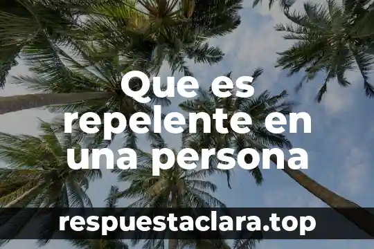Que es repelente en una persona