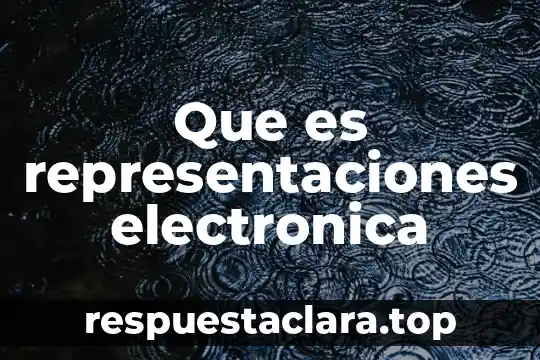 Que es representaciones electronica