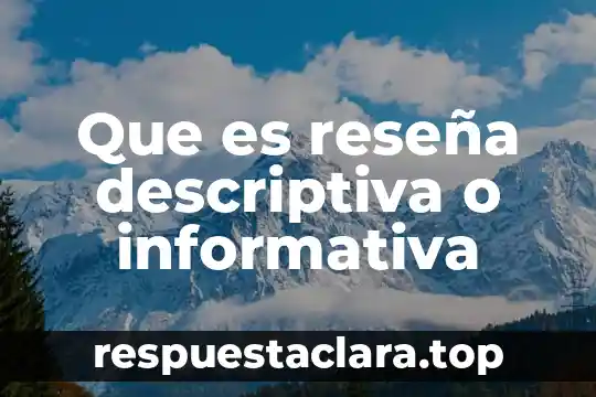 Que es una lectura descriptiva en el arte 5 Que es reseña descriptiva o informativa